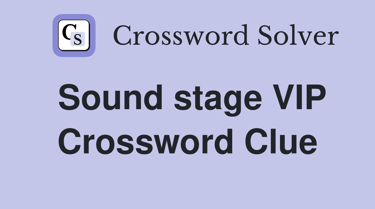 Sound stage VIP Crossword Clue Answers Crossword Solver